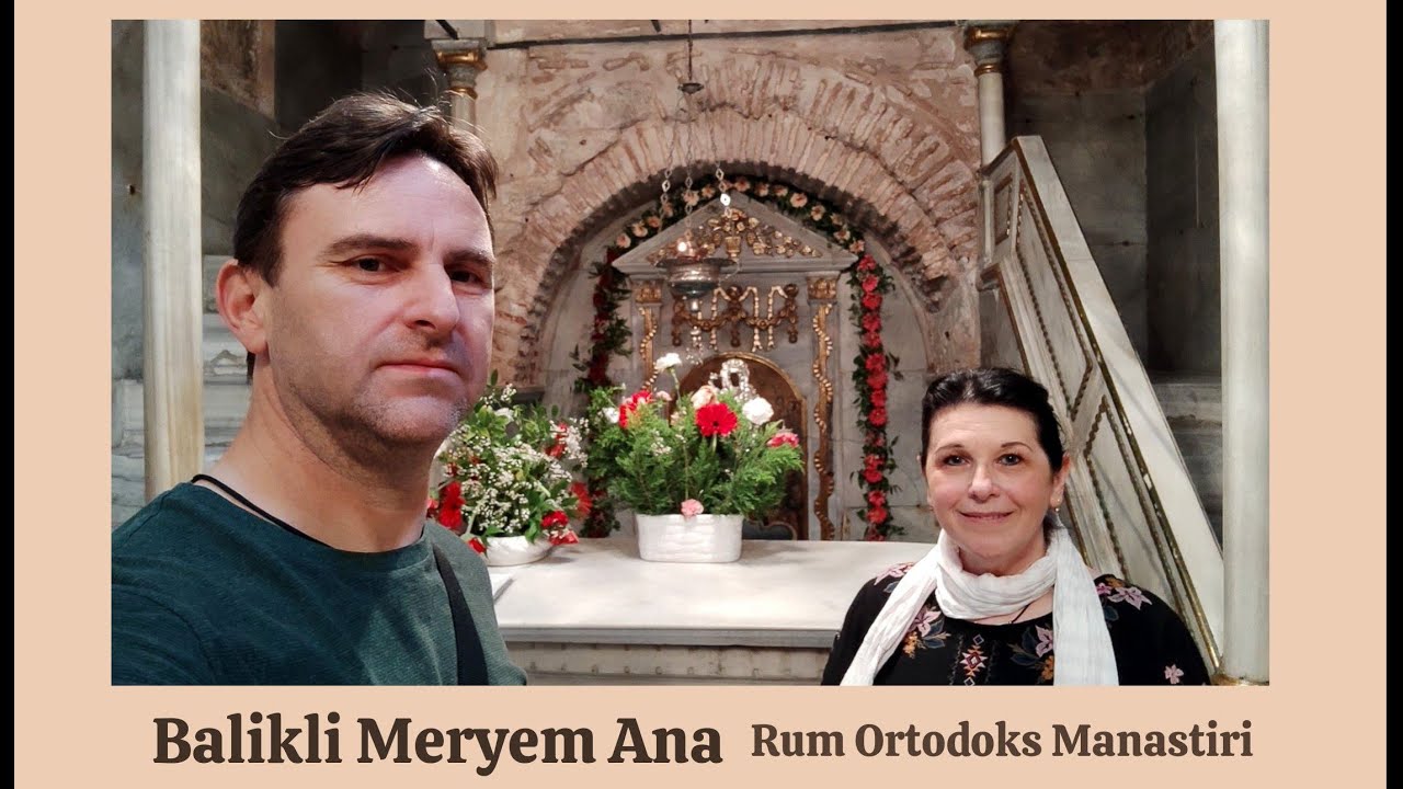 Balikli Meryem Ana -The Healing Spring of Mother of God Church ISTANBUL  Biserica Izvorul Tămăduirii