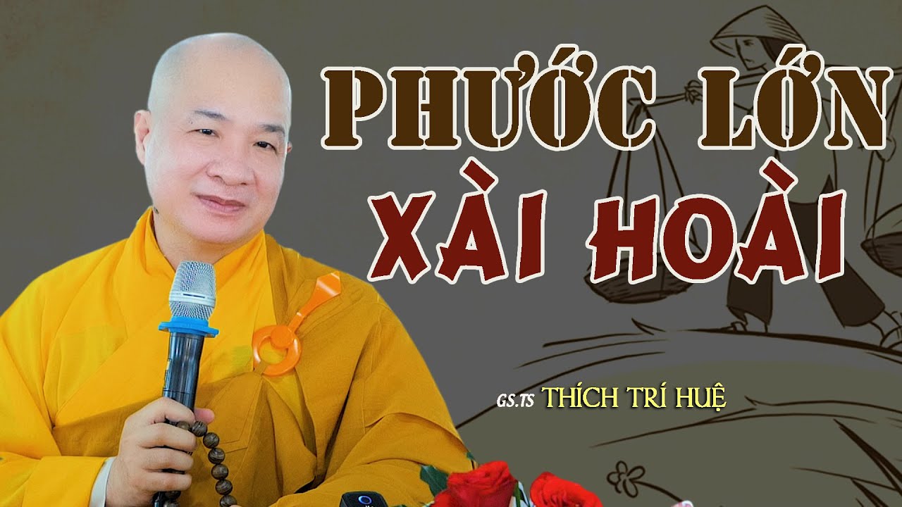 Phước Lớn Xài Hoài Không Hết Không Lo Không Sợ - Cực hay. Thầy Thích Trí Huệ