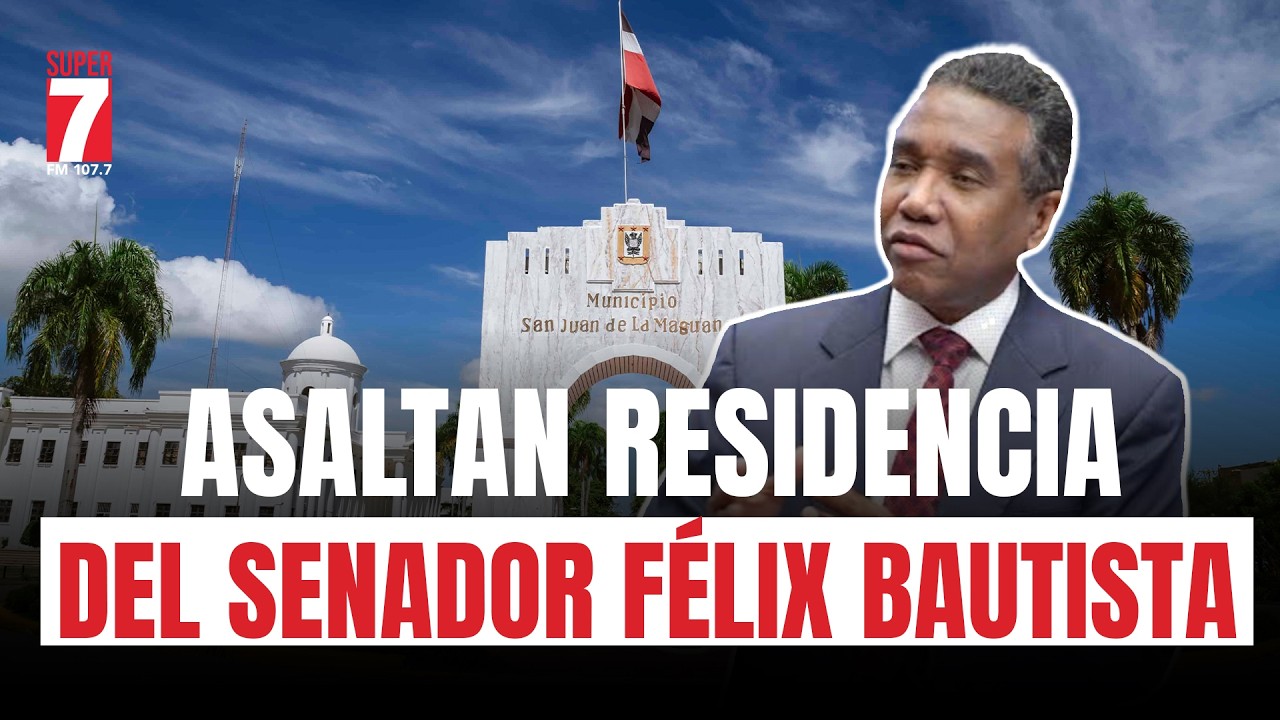 Asaltan residencia del senador Félix Bautista en San Juan