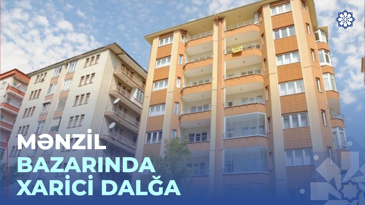 Xarici ölkə vətəndaşları niyə Azərbaycanda mənzil alır?