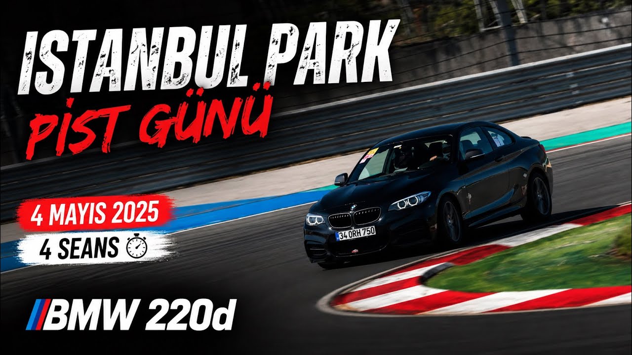 4 Mayıs 2025 Istanbul Park Pist Günü 4 seans BMW 220d
