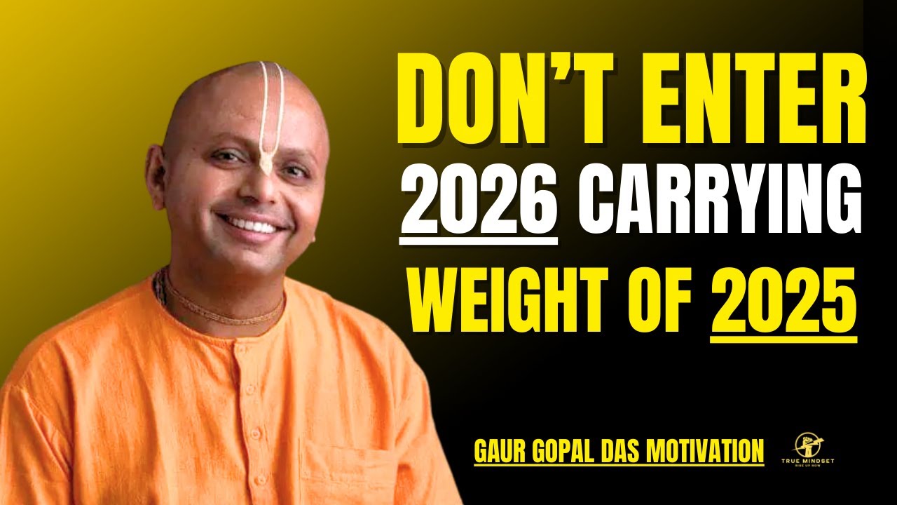 Don’t Carry 2025 Into 2026 | Let Go, Heal, and Rise Stronger | Gaur Gopal Das Latest Talk