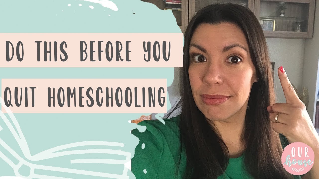DO THIS BEFORE YOU QUIT HOMESCHOOLING