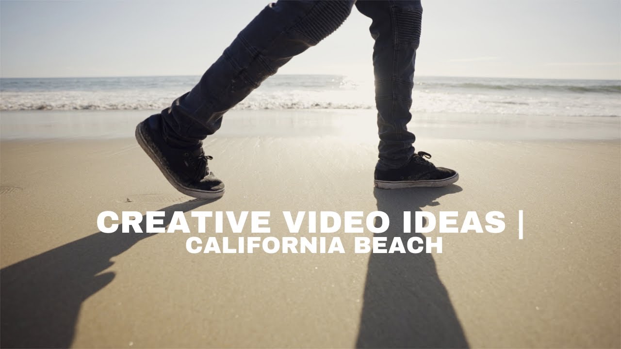 CREATIVE VIDEO IDEAS | CALIFORNIA BEACH