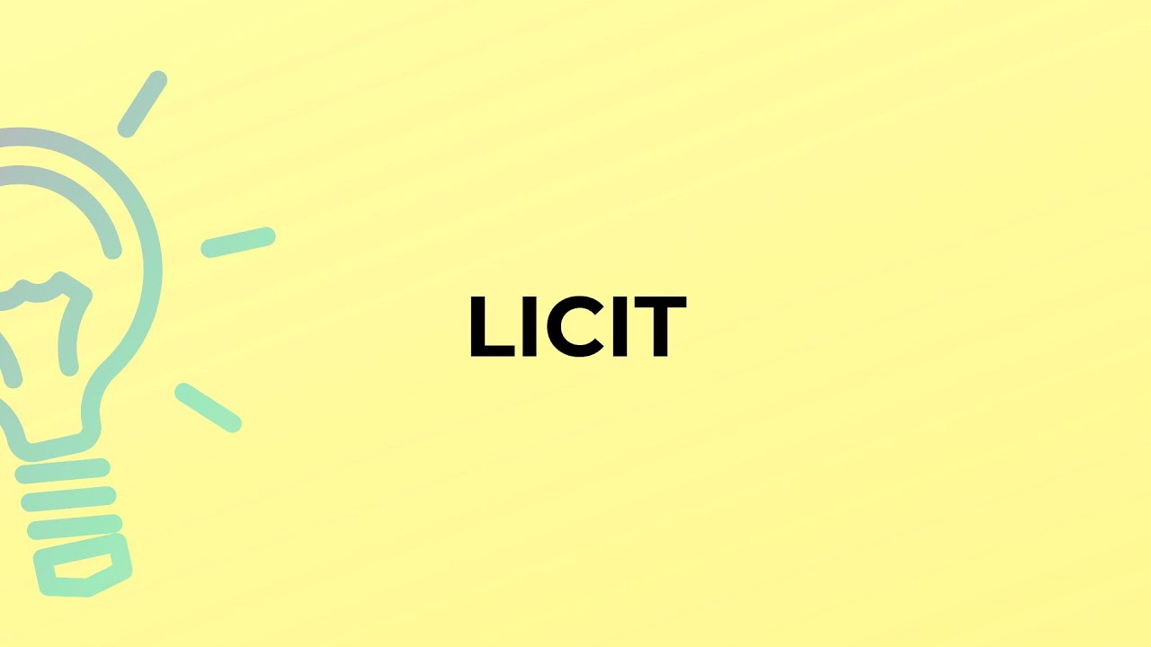 What is the meaning of the word LICIT?