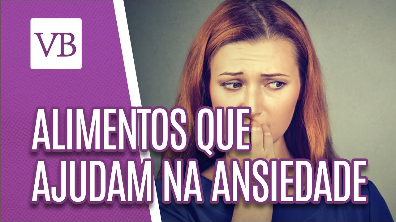 Alimentos para acabar com a ansiedade - Você Bonita (13/09/18)