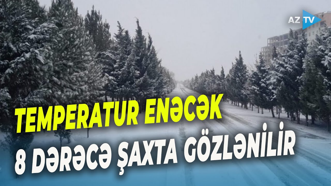 Bu ərazilərə İNTENSİV QAR yağdı: TEMPERATUR 8 DƏRƏCƏ ŞAXTAYADƏK ENƏCƏK – Yollar buz bağlayacaq