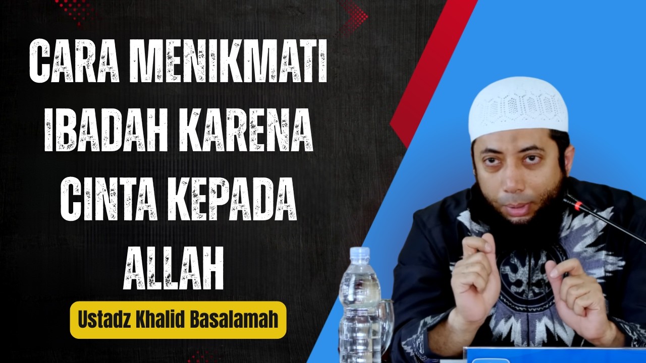 Cara Menikmati Ibadah Karena Cinta Kepada Allah ❗🕌📜Ustadz Khalid Basalamah