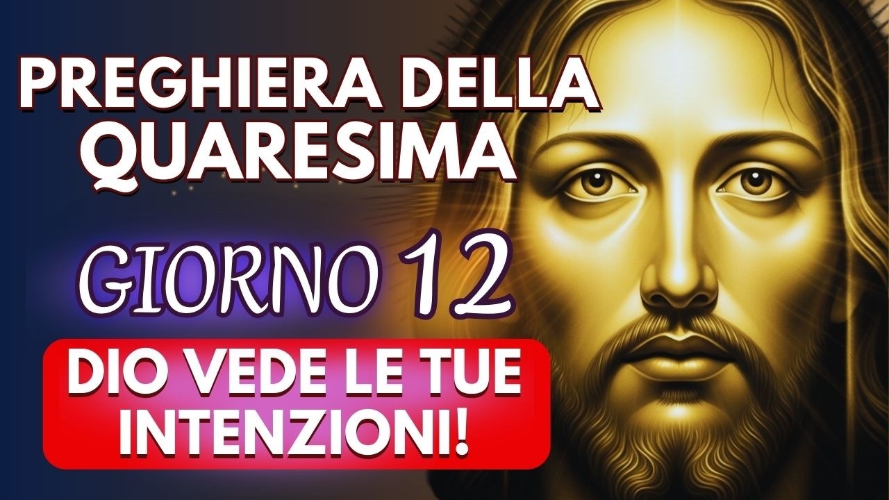 PURIFICA LE MIE INTENZIONI, SIGNORE 🙏 PREGHIERA DI QUARESIMA PER UN CUORE SINCERO ✨ GIORNO 12