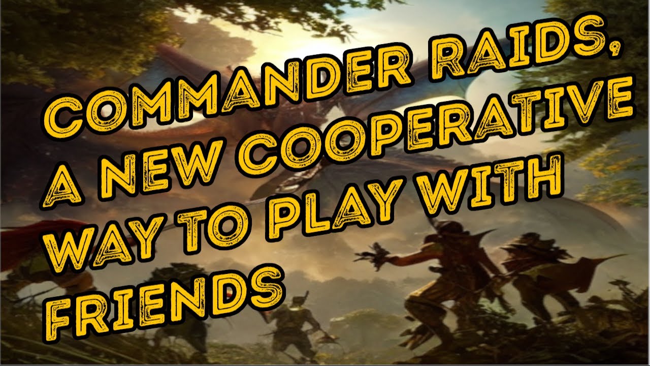 Commander Raids, A New PVE Co-op Commander Format To Play With Friends | MTG | EDH