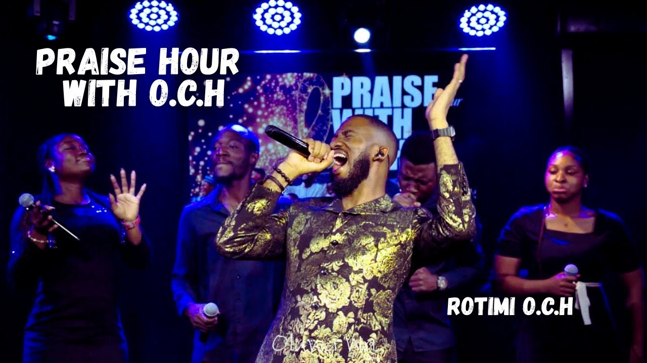 ROTIMI O.CH || PRAISE HOUR WITH O.C.H || MUSIC VIDEO