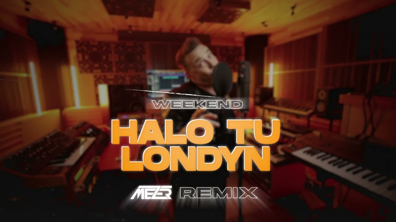WEEKEND - Halo tu Londyn (MEZER REMIX)