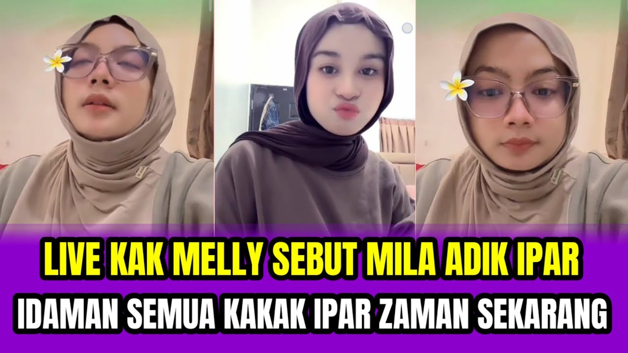 LIVE KAK MELLY SEBUT MILA ADIK IPAR IDAMAN SEMUA KAKAK IPAR DI ZAMAN SEKARANG‼️
