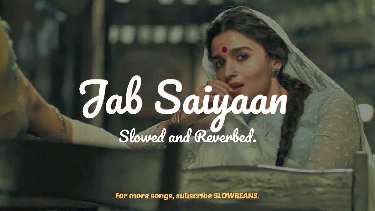 Jab Saiyaan (Slowed and Reverbed) | Gangubai Kathiawadi | Alia Bhatt | Shreya Ghoshal | SLOWBEANS