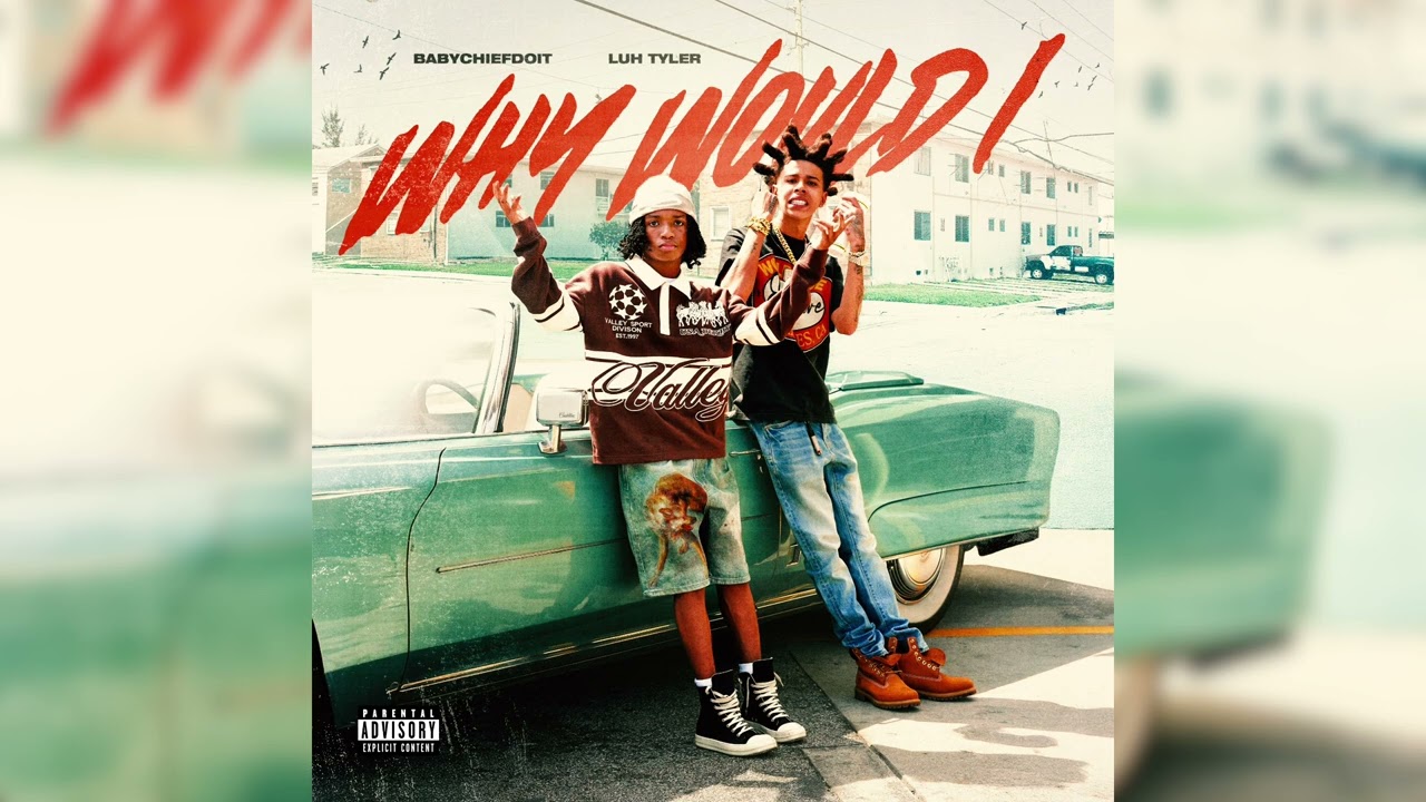 BabyChiefDoit, Luh Tyler - Why Would I? (Official Audio)