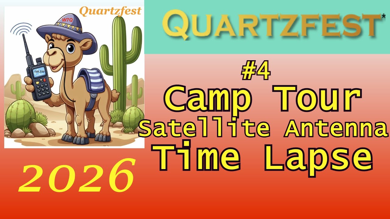 #4 Quartzfest 2026 Tour of our campsite, building the satellite antenna, and a time-lapse video.