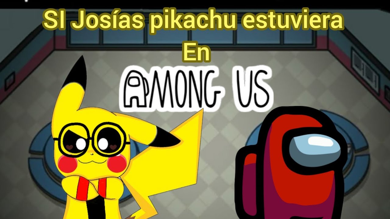 Si Josías pikachu estuviera en among us (Pokémon Josías pikachu) (among us)