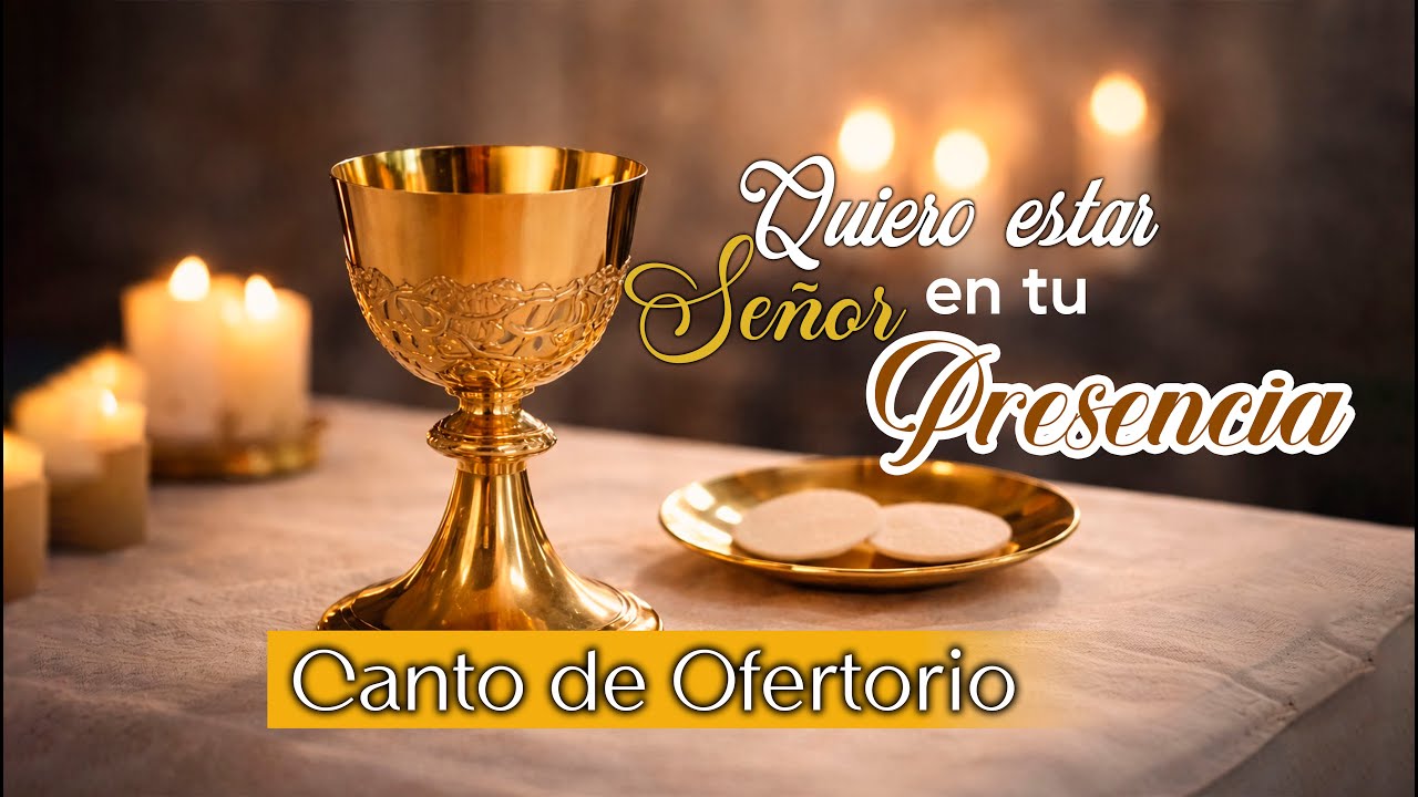 Quiero estar Señor en tu Presencia | Canto de Ofertorio | con letra
