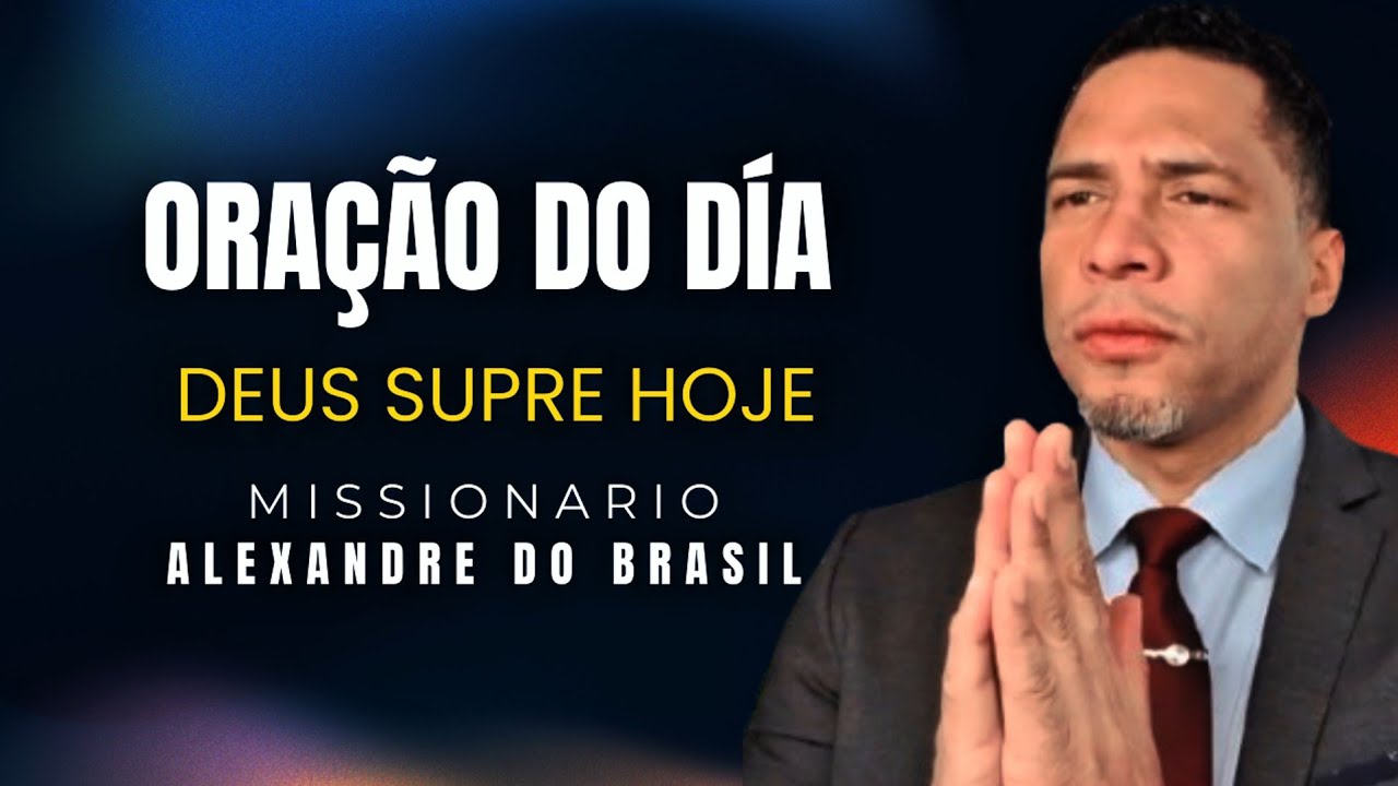 Oração do Dia | A Escassez Não Prevalece Neste Dia | Missionário Alexandre do Brasil 