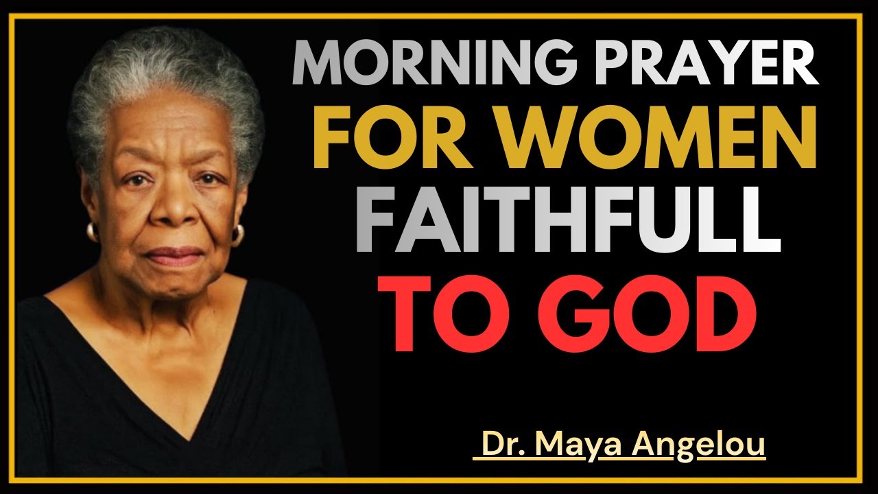 A Strong Woman Starts Her Day with God | Morning Prayer for Strength & Protection | DR. MAYA ANGELOU