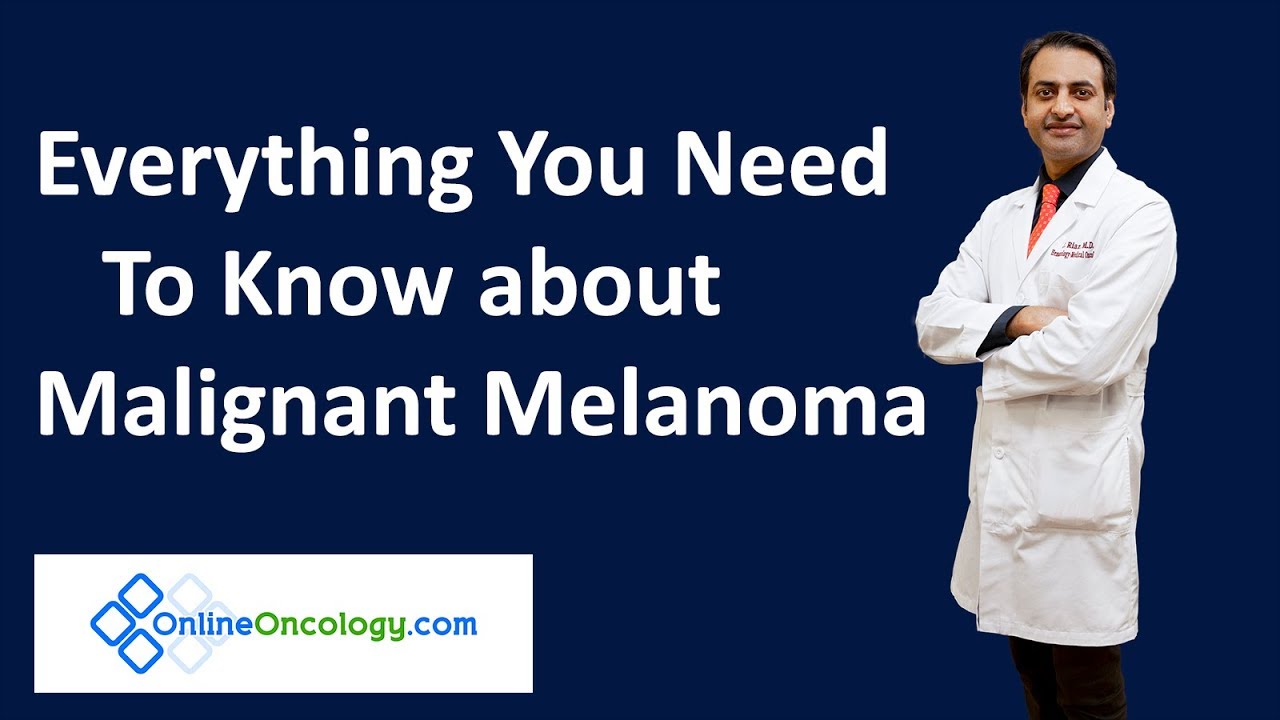 EVERYTHING YOU NEED TO KNOW ABOUT MALIGNANT MELANOMA