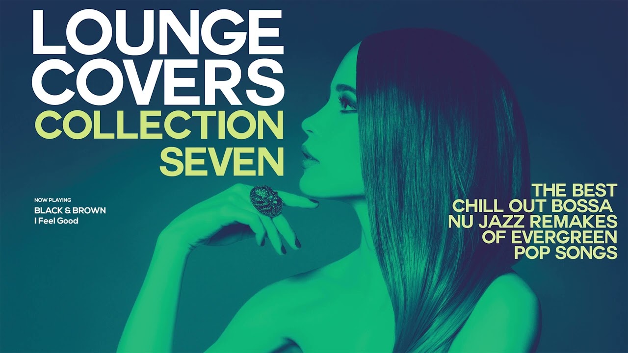 Top Lounge and Chillout - Covers Remakes of Pop Songs - LOUNGE COVER COLLECTION SEVEN