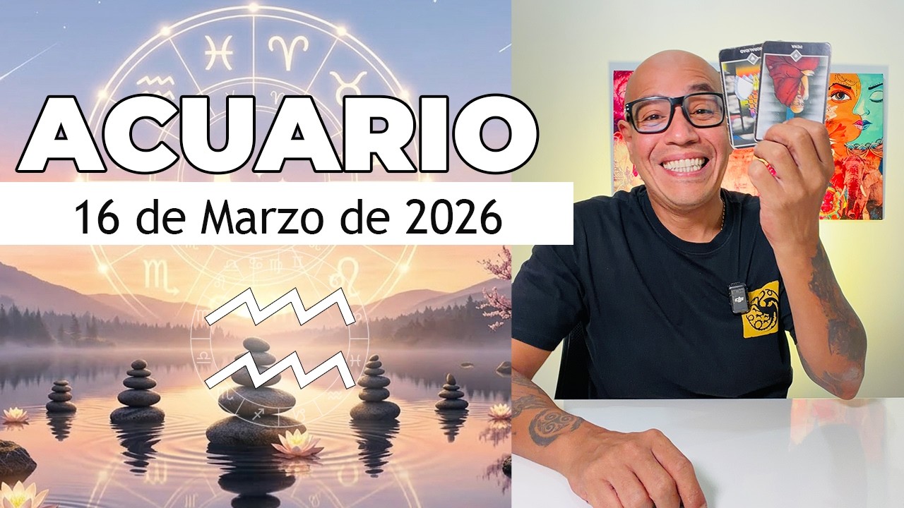 ACUARIO | Horóscopo de hoy 16 de Marzo 2026