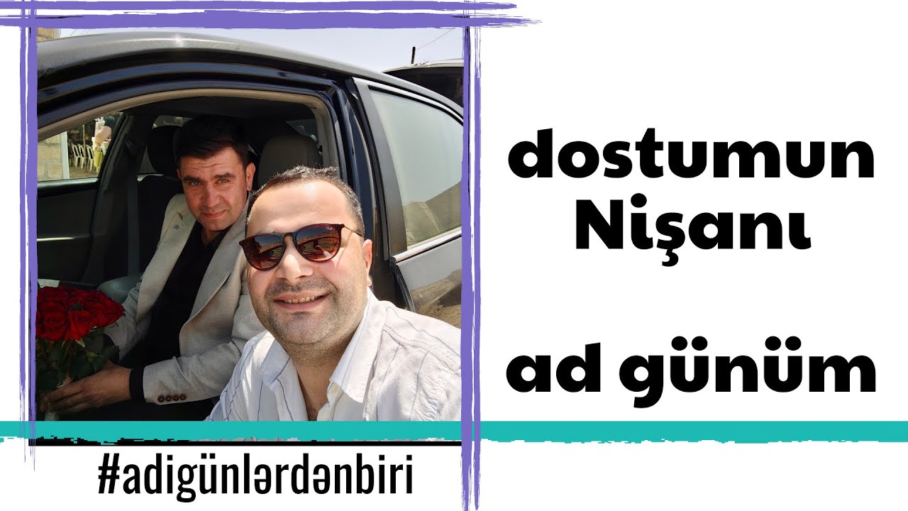 Adi günlərdən biri: dostumun nişanı və ad günüm