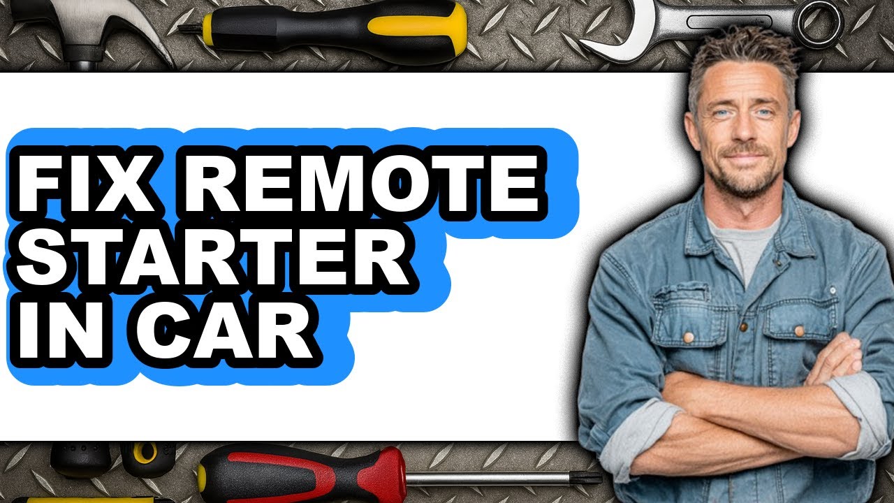 How to Fix Remote Starter in Car - Full Guide