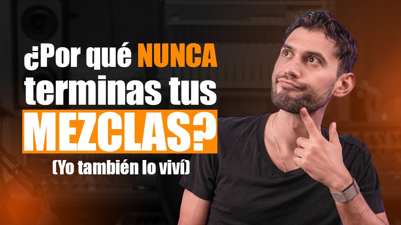 ¿Por qué NUNCA terminas tus MEZCLAS? (Yo también lo viví)
