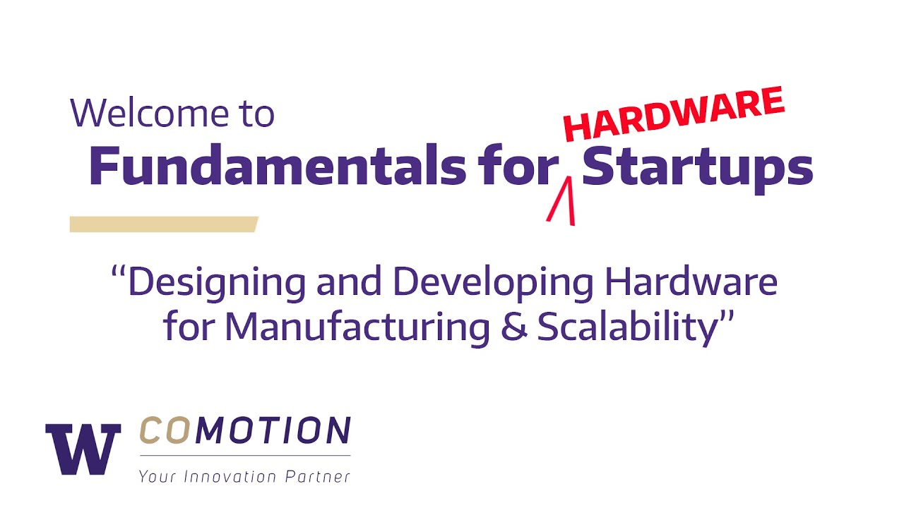 Fundamentals for Hardware Startups: Designing & Developing Hardware for Manufacturing & Scalability