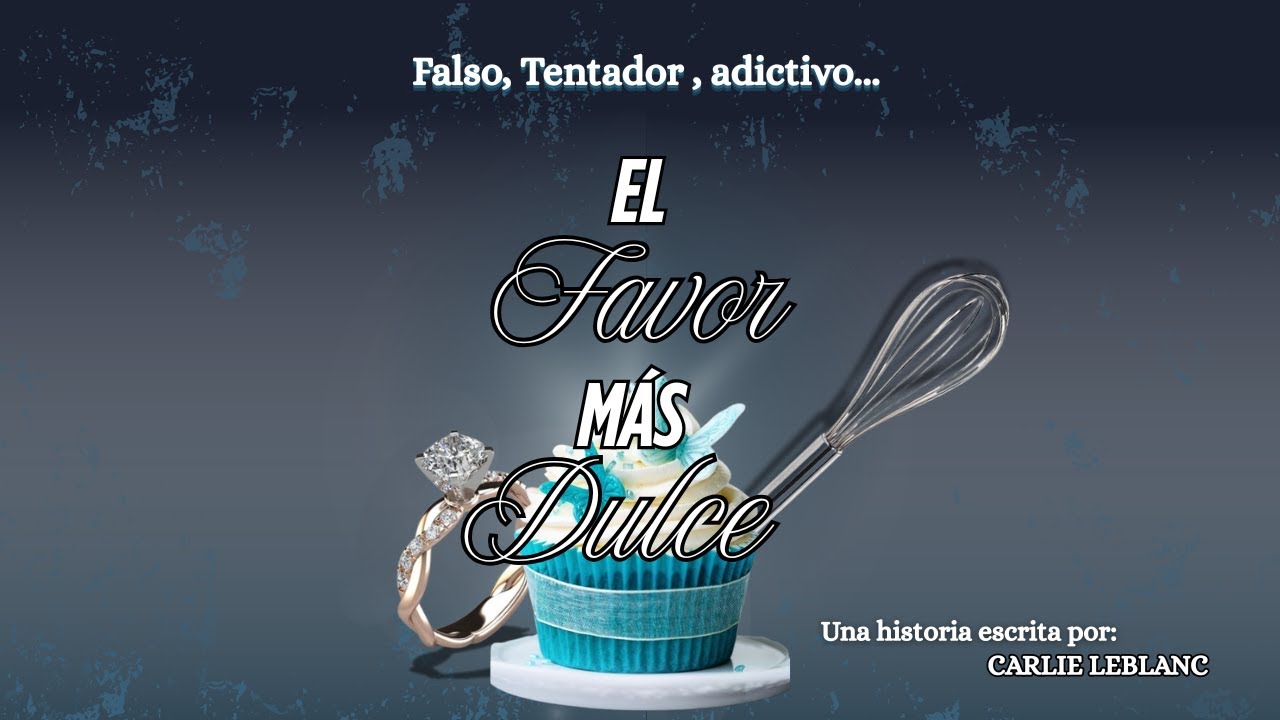 Capitulo  #5 El favor más dulce | Carlie Leblanc
