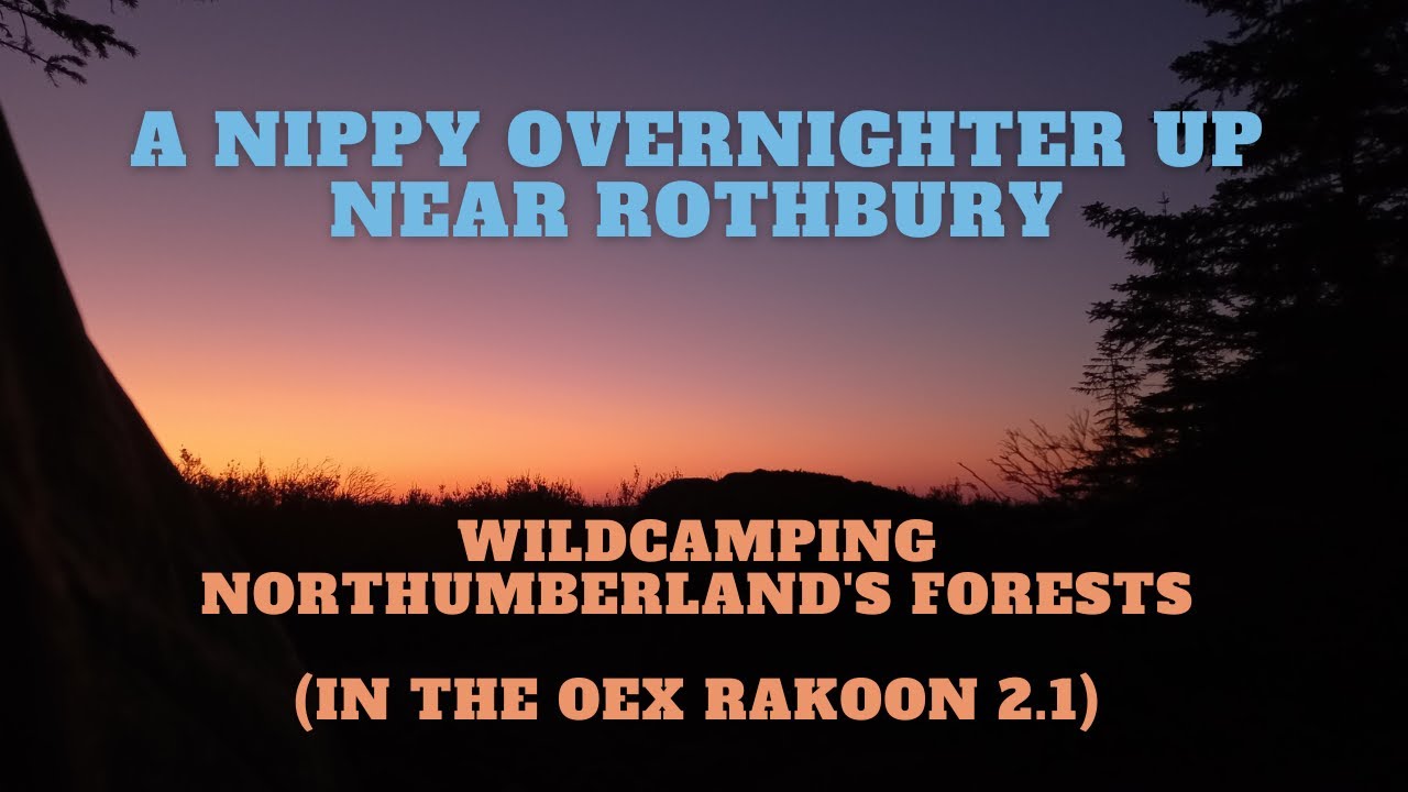 Wild Camping Northumberland: A nippy overnighter up near Rothbury (in the OEX Rakoon).