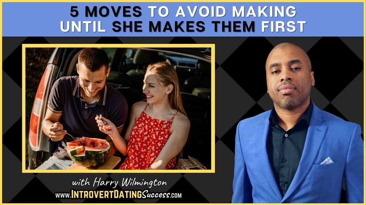 5 Moves to Avoid Making Until SHE Makes Them First
