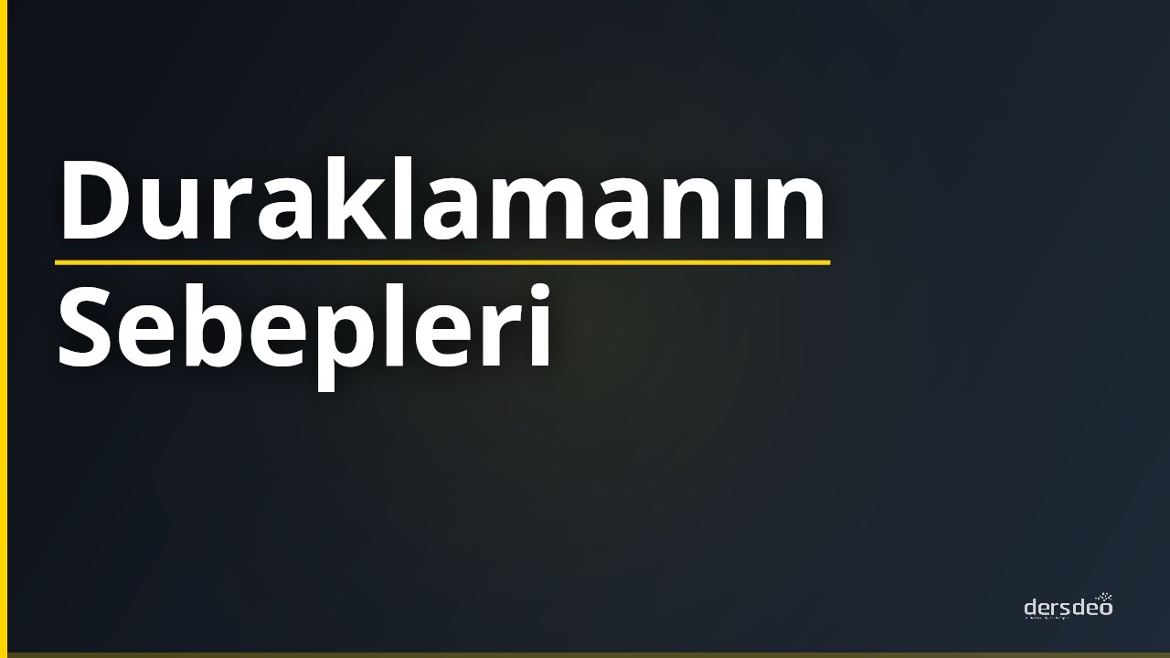 Duraklamanın Sebepleri