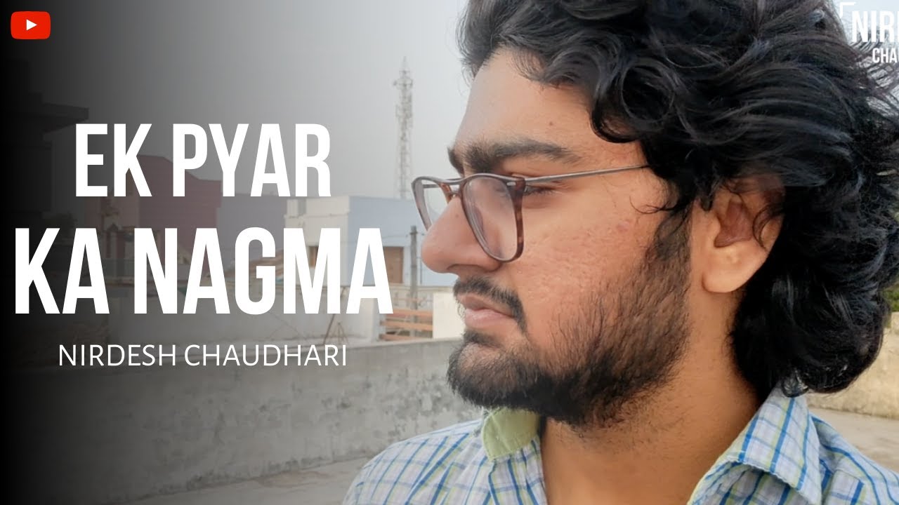 Ek Pyar ka Nagma | Nirdesh Chaudhari