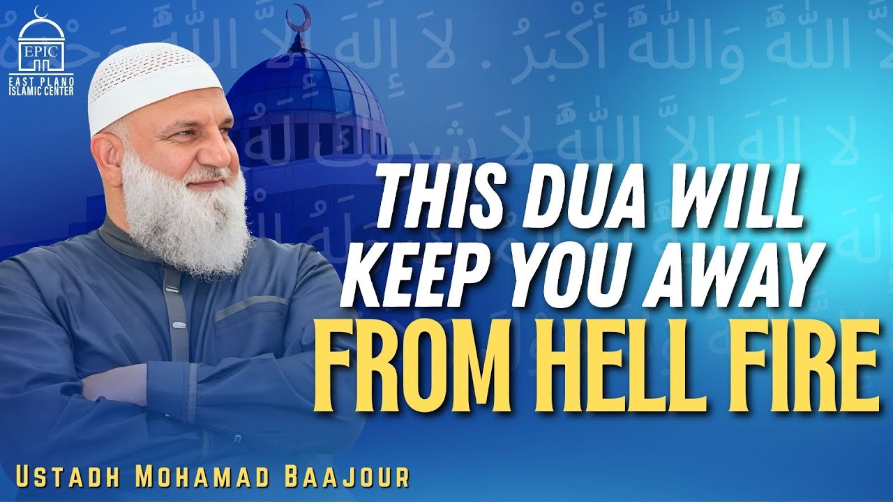 This Dua Will Keep You Away From Hell Fire | Ustadh Mohamad Baajour | EPIC Masjid