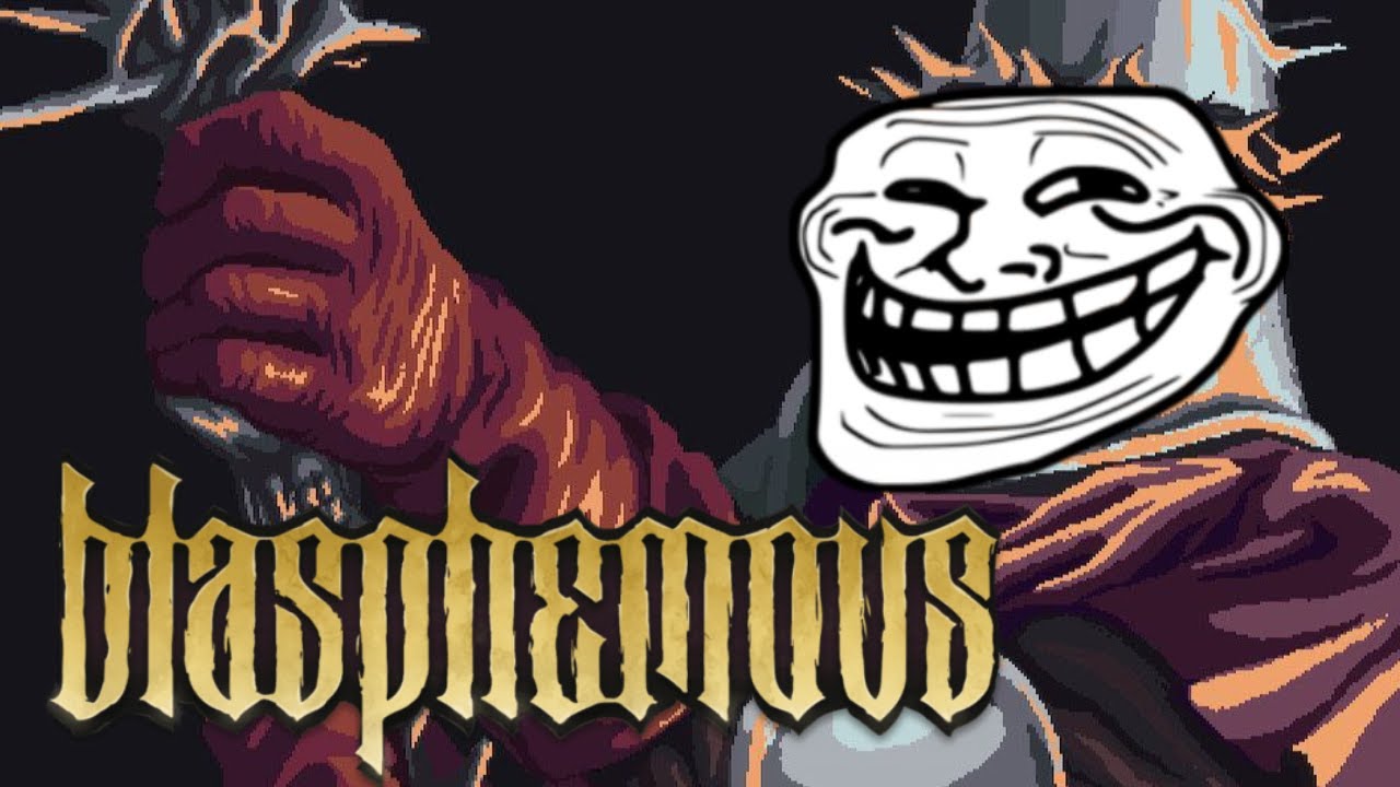Bro this game BLASPHEMOUS is FUNNY!.. and kinda makes me angry ._.