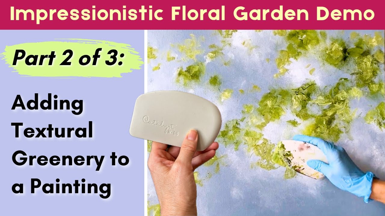 Part 2 of 3: Impressionist Floral Demo: Painting Lush Greenery Using a Catalyst Silicone Wedge