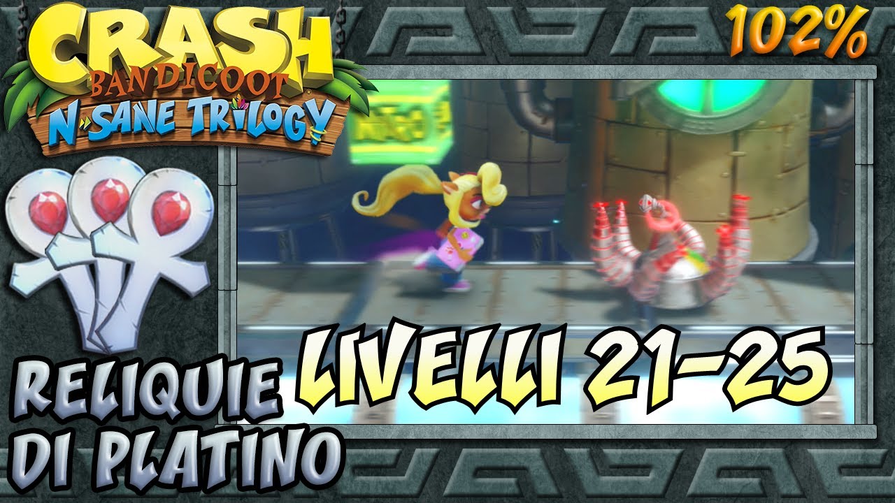 Crash Bandicoot 2 : N. Sane Trilogy (ITA)- Reliquie di Platino: Livelli 21-25