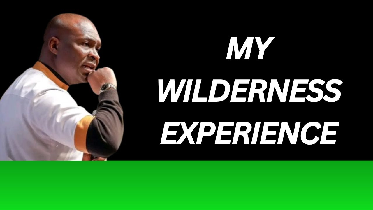 MY WILDERNESS EXPERIENCE | APOSTLE JOSHUA SELMAN