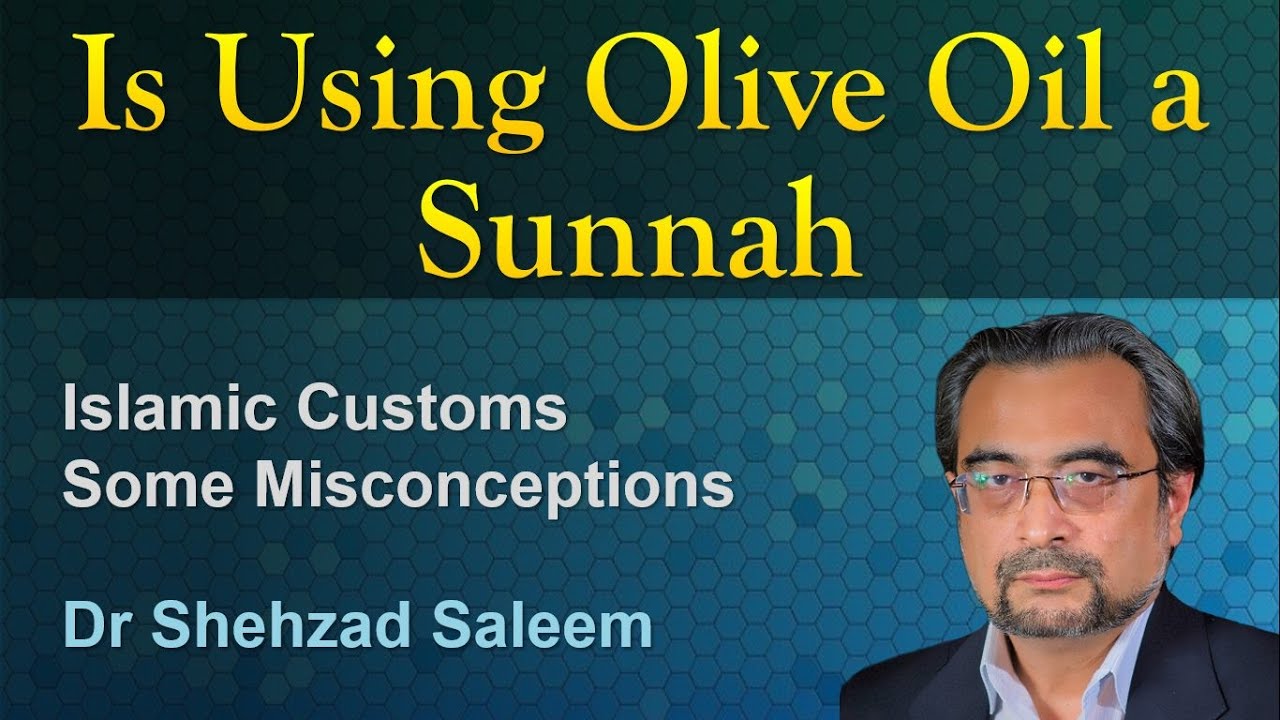 Is Using Olive Oil a Sunnah? (Some Misconceptions) - Dr Shehzad Saleem