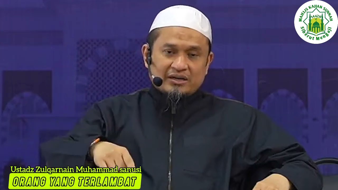 Ustadz Zulqarnain Muhammad sanusi Orang yang terlambat 