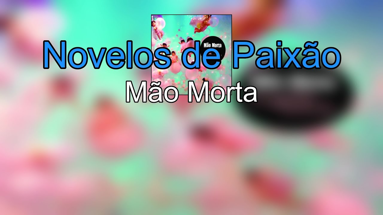 M&atilde;o Morta - Novelos da Paix&atilde;o [KARAOKE]