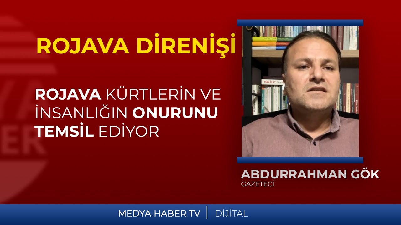 Abdurrahman Gök: Rojava, Kürtlerin ve insanlığın onurunu temsil eden bir konuma ulaşmıştır.