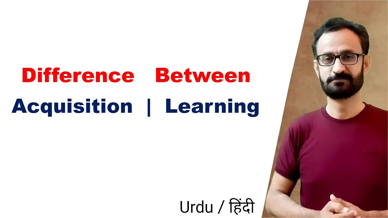 Difference between Acquisition and Learning