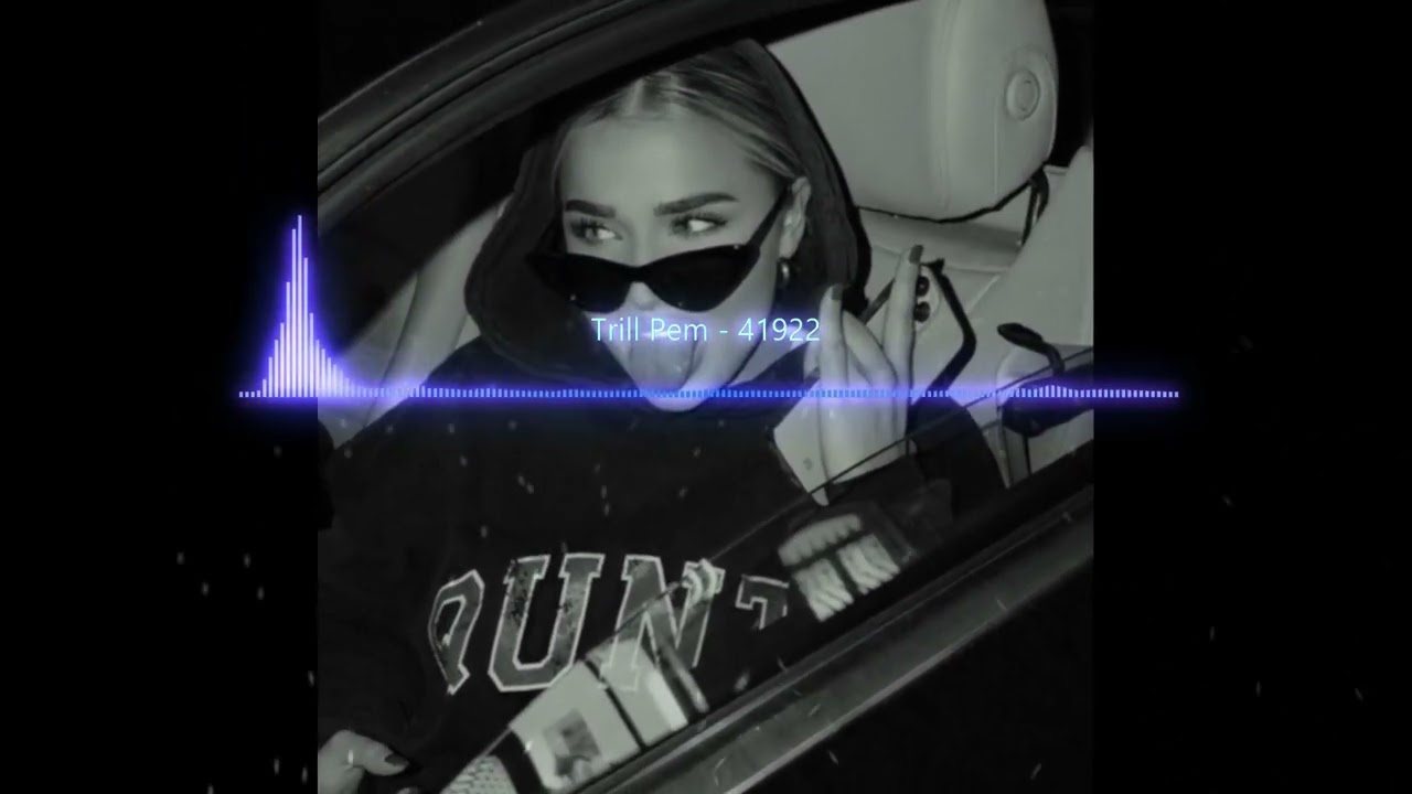 Trill Pem - 41922 (BASS BOOSTED)
