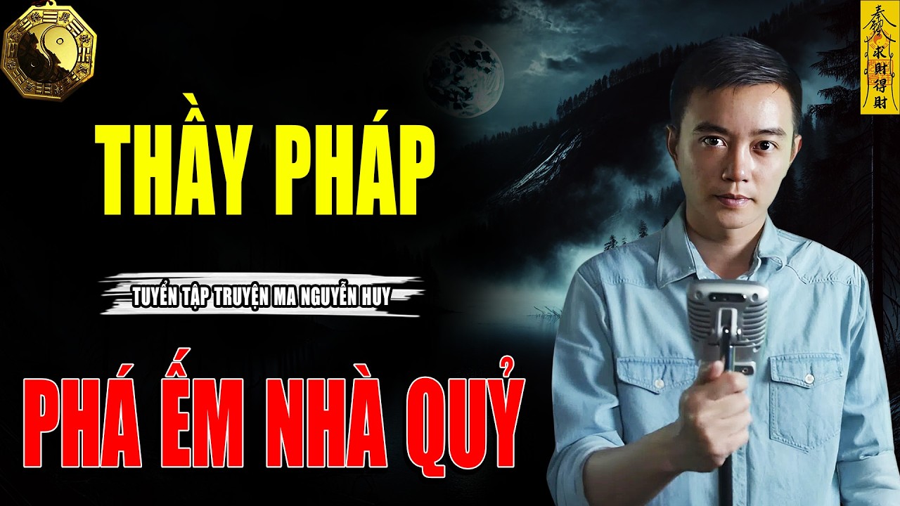 THẦY PHÁP PHÁ ẾM NHÀ QUỶ - CÂU CHUYỆN KINH DỊ CÓ THẬT