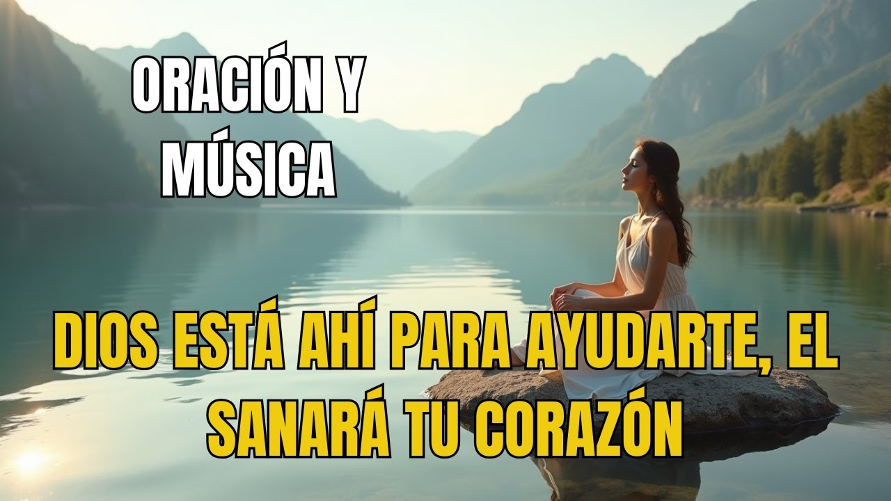 LO QUE HOY TE DUELE, DIOS LO SANARÁ🙏✨|Oración Poderosa y Música que Abraza el Corazón y Restaura
