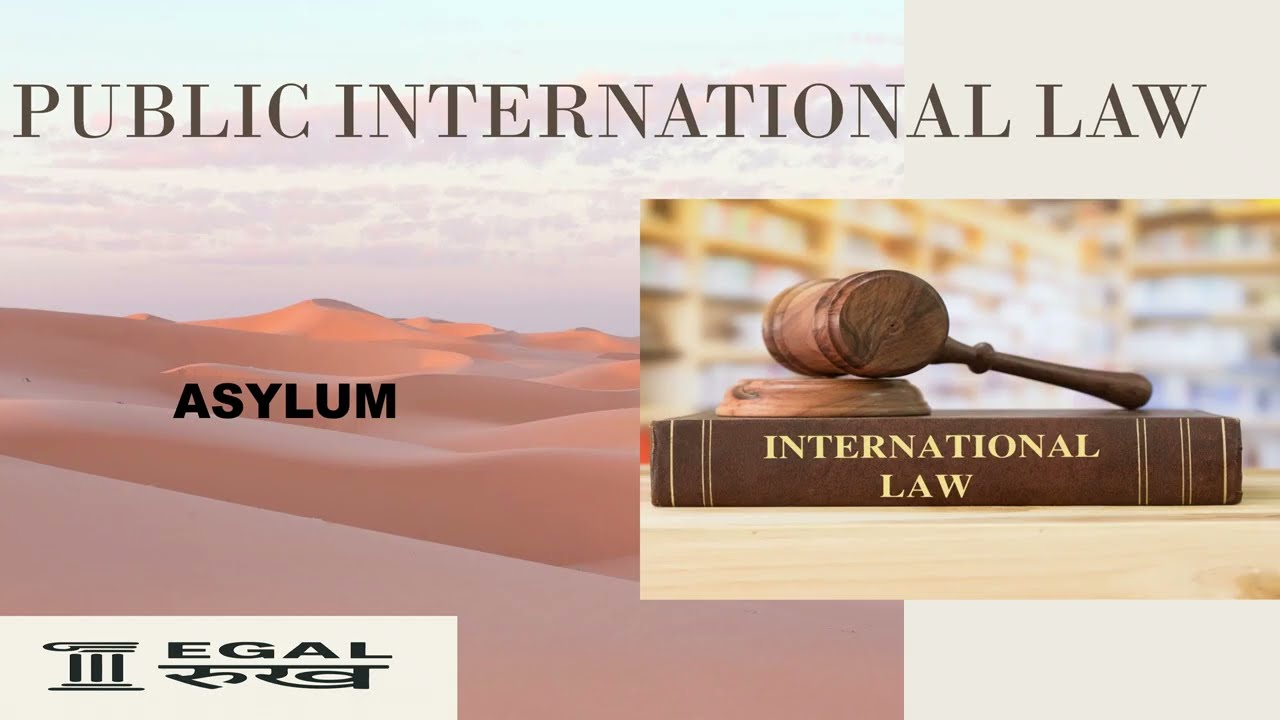 ASYLUM UNDER INTERNATIONAL LAW